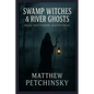 Swamp Witches & River Ghosts: Real Southern Hauntings - Paperback