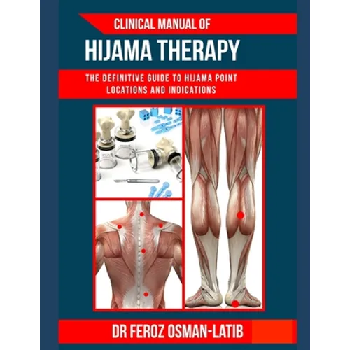 Clinical Manual of Hijama Therapy: The definitive guide to Hijama point locations and indications - Paperback
