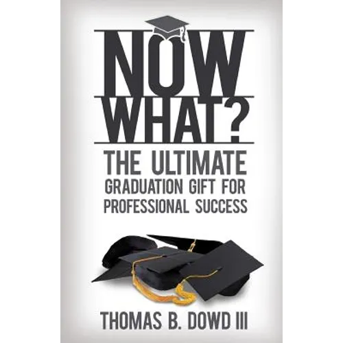 Now What?: The Ultimate Graduation Gift for Professional Success - Paperback