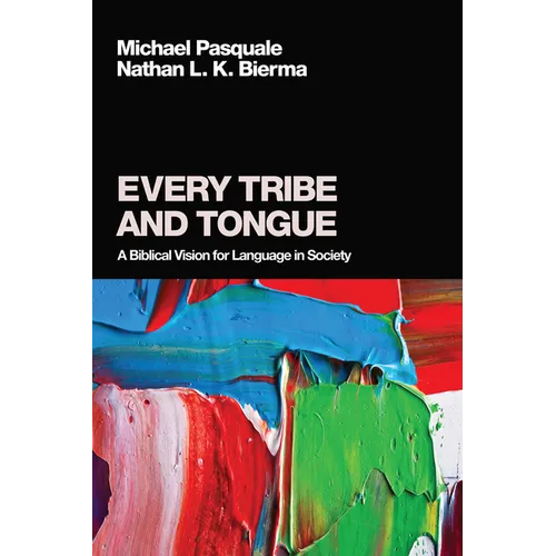 Every Tribe and Tongue: A Biblical Vision for Language in Society - Paperback
