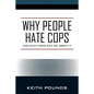 Why People Hate Cops: And What Cops Can Do About It - Paperback