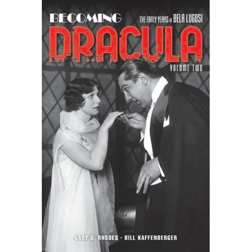 Becoming Dracula (hardback): The Early Years of Bela Lugosi, Volume Two - Hardcover