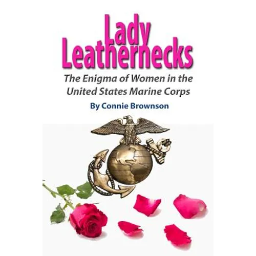 Lady Leathernecks: The Enigma of Women in the United States Marine Corps - Paperback