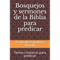 Bosquejos y sermones de la Biblia para predicar: Temas cristianos para predicar - Paperback
