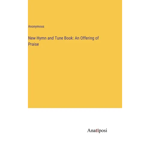New Hymn and Tune Book: An Offering of Praise - Hardcover
