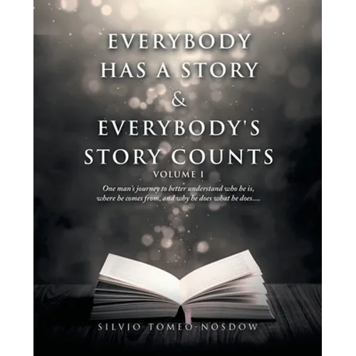 Everybody Has a Story & Everybody's Story Counts: One Man's Journey to Better Understand Who He Is, Where He Comes From, and Why He Does What He Does. - Paperback