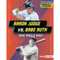 Aaron Judge vs. Babe Ruth: Who Would Win? - Library Binding