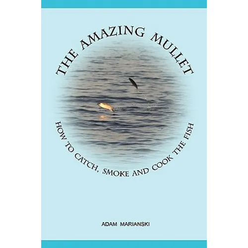 The Amazing Mullet: How To Catch, Smoke And Cook The Fish - Paperback