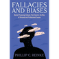 Fallacies and Biases: Mental Processing Failures That Stand in the Way of Personal and Professional Success - Paperback