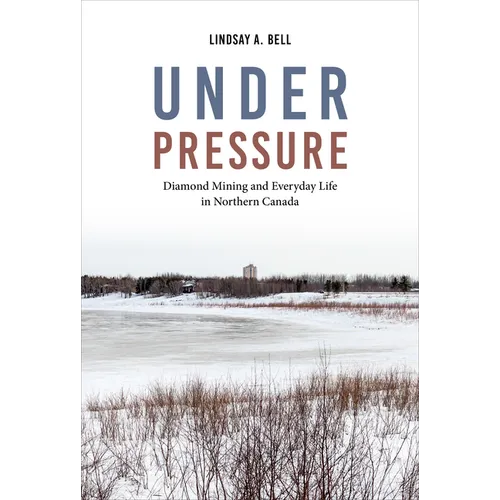 Under Pressure: Diamond Mining and Everyday Life in Northern Canada - Paperback