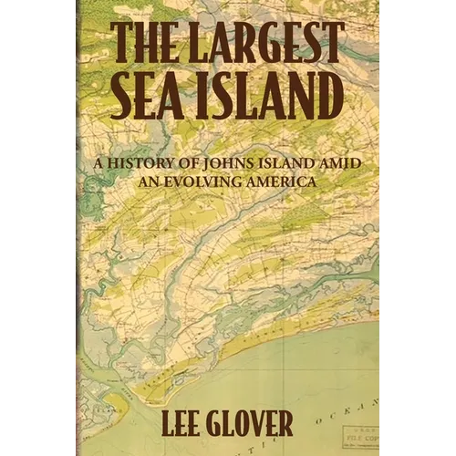 The Largest Sea Island: A History of Johns Island amid an Evolving America - Paperback