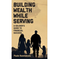 Building Wealth While Serving: A Soldier's Guide to Financial Success - Hardcover