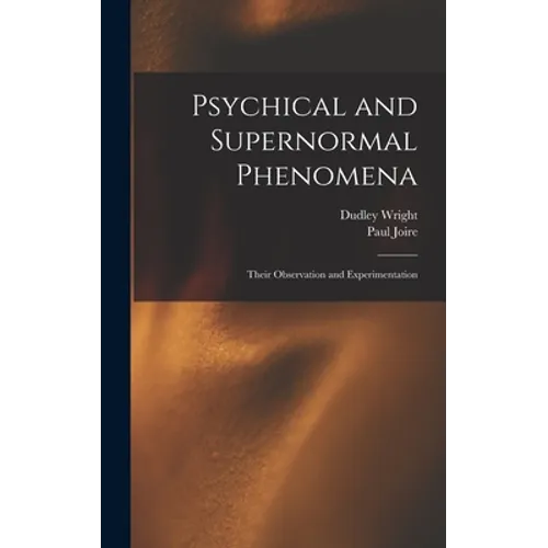 Psychical and Supernormal Phenomena: Their Observation and Experimentation - Hardcover