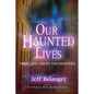 Our Haunted Lives: True Life Ghost Encounters - Paperback