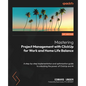 Mastering Project Management with ClickUp for Work and Home Life Balance: A step-by-step implementation and optimization guide to unlocking the power - Paperback
