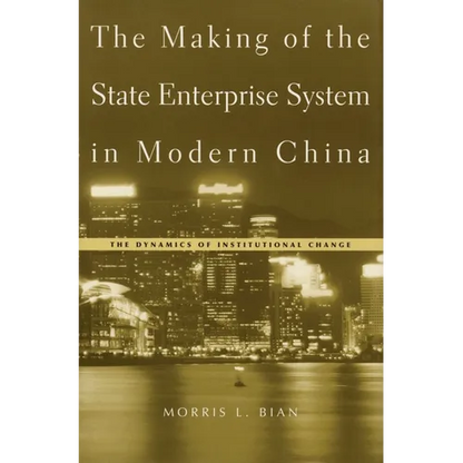 The Making of the State Enterprise System in Modern China: The Dynamics of Institutional Change - Hardcover