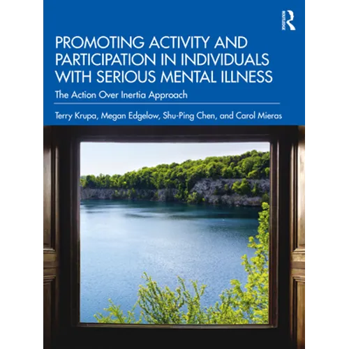 Promoting Activity and Participation in Individuals with Serious Mental Illness: The Action Over Inertia Approach - Paperback