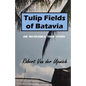 Tulip Fields of Batavia: An Incredible True Story - Paperback