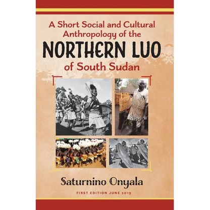 A Short Social and Cultural Anthropology of the Northern Luo of South Sudan - Hardcover