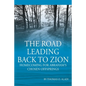 The Road Leading Back To Zion: Homecoming For Abraham's Chosen Offsprings - Paperback