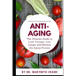 Anti-Aging: The Ultimate Guide to Look Younger, Live Longer, and Reverse the Aging Process - Paperback
