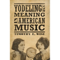 Yodeling and Meaning in American Music - Hardcover
