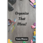 Organize That Mess! - Paperback