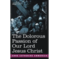 The Dolorous Passion of Our Lord Jesus Christ - Paperback