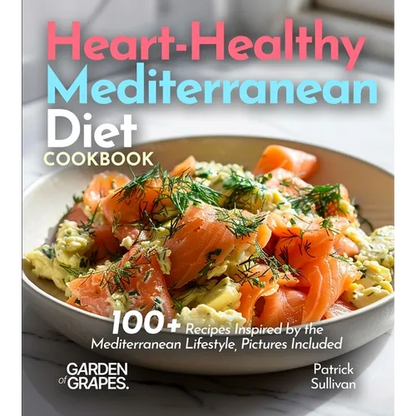 Heart-Healthy Mediterranean Diet Cookbook: 100+ Recipes Inspired by the Mediterranean Lifestyle, Pictures Included - Paperback