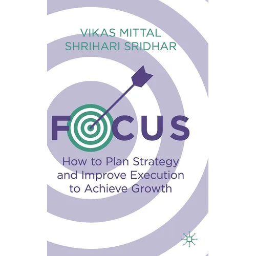 Focus: How to Plan Strategy and Improve Execution to Achieve Growth - Hardcover