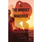 The Mindset Makeover: 5 Steps to Transforming Your Life - Hardcover