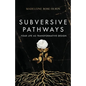 Subversive Pathways: Your Life as Transformative Design - Paperback