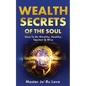 Wealth Secrets of The Soul: How to Be Wealthy, Healthy, Opulent & Wise! - Paperback