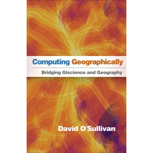 Computing Geographically: Bridging Giscience and Geography - Hardcover