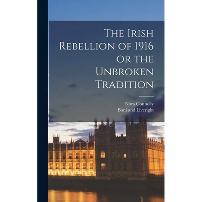 The Irish Rebellion of 1916 or the Unbroken Tradition - Hardcover