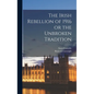 The Irish Rebellion of 1916 or the Unbroken Tradition - Hardcover