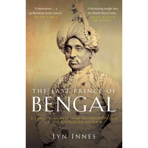 The Last Prince of Bengal: A Family's Journey from an Indian Palace to the Australian Outback - Paperback