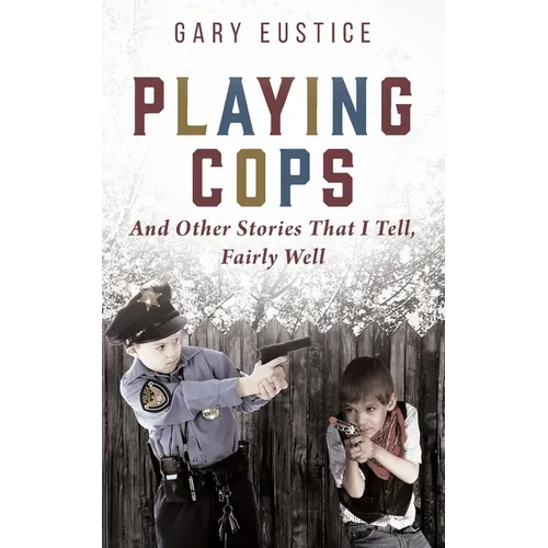 Playing Cops and Other Stories that I Tell, Fairly Well - Paperback