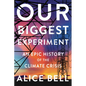 Our Biggest Experiment: An Epic History of the Climate Crisis - Hardcover