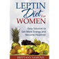 Leptin Diet for Women: Easy Solution to Get More Energy and Become Healthier - Paperback