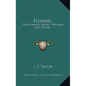 Flowers: Their Origin, Shapes, Perfumes and Colors - Hardcover