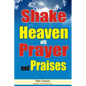 Shake Heaven with Prayer and Praises - Paperback