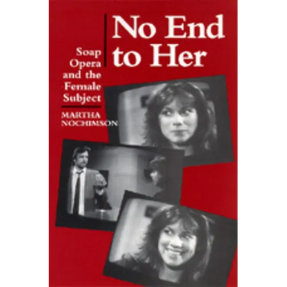 No End to Her: Soap Opera and the Female Subject - Paperback