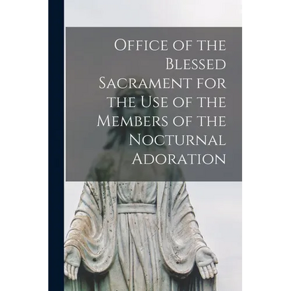Office of the Blessed Sacrament for the Use of the Members of the Nocturnal Adoration - Paperback