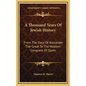 A Thousand Years Of Jewish History: From The Days Of Alexander The Great To The Moslem Conquest Of Spain - Hardcover