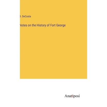 Notes on the History of Fort George - Hardcover