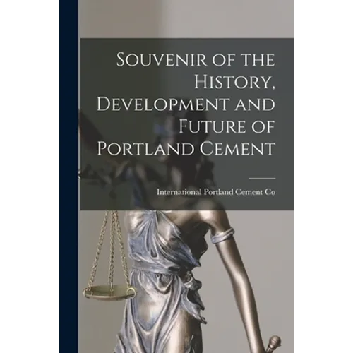 Souvenir of the History, Development and Future of Portland Cement [microform] - Paperback