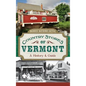 Country Stores of Vermont: A History & Guide - Hardcover