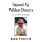 Beyond My Wildest Dreams: An Anecdotal Autobiography - Hardcover