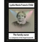 The Family Nurse. 1837, by Lydia Maria Child: The family nurse; or, Companion of the frugal housewife. [microform] - Paperback